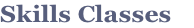Skills Classes  
